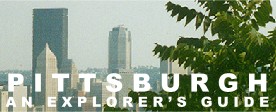 PITTSBURGH: An Explorer's Guide